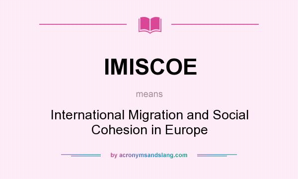 What does IMISCOE mean? It stands for International Migration and Social Cohesion in Europe
