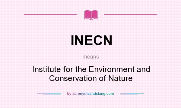 What does INECN mean? It stands for Institute for the Environment and Conservation of Nature