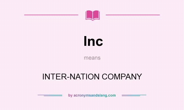 What does Inc mean? It stands for INTER-NATION COMPANY
