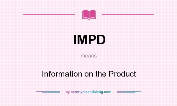 What does IMPD mean? It stands for Information on the Product