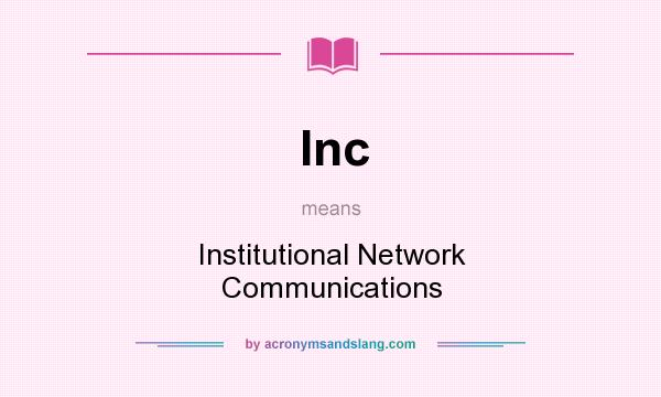 What does Inc mean? It stands for Institutional Network Communications