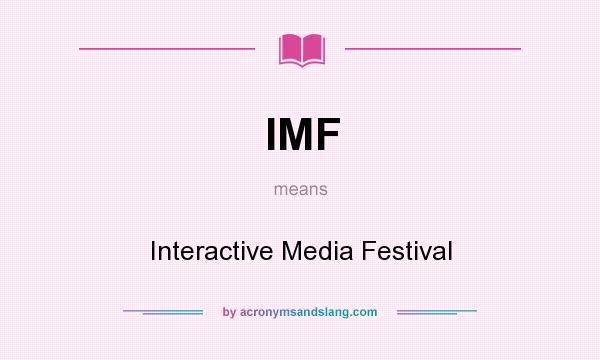 What does IMF mean? It stands for Interactive Media Festival