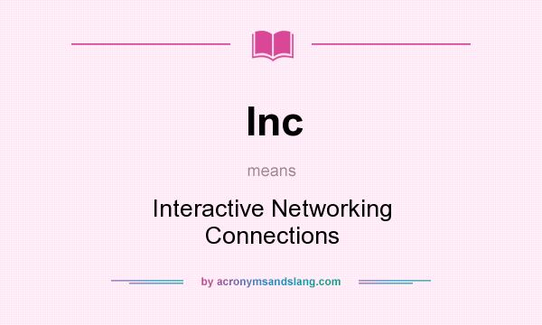 What does Inc mean? It stands for Interactive Networking Connections