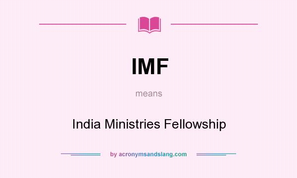 What does IMF mean? It stands for India Ministries Fellowship