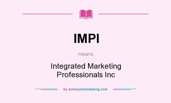 What does IMPI mean? It stands for Integrated Marketing Professionals Inc