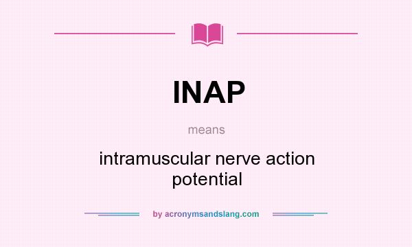 What does INAP mean? It stands for intramuscular nerve action potential