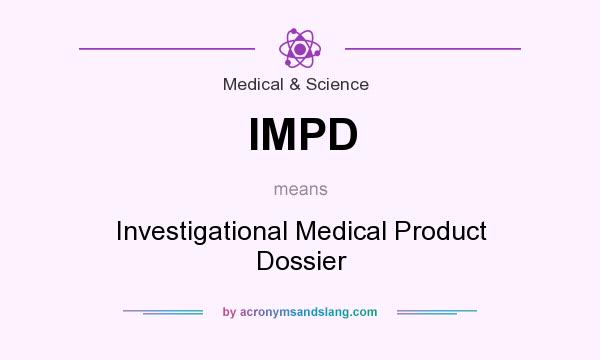 What does IMPD mean? It stands for Investigational Medical Product Dossier