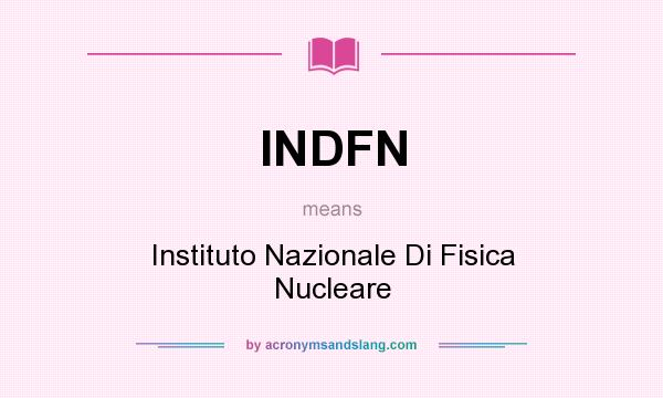 What does INDFN mean? It stands for Instituto Nazionale Di Fisica Nucleare