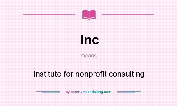 What does Inc mean? It stands for institute for nonprofit consulting