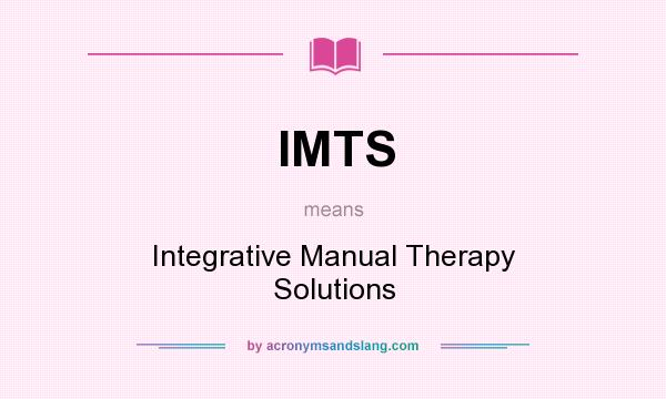 What does IMTS mean? It stands for Integrative Manual Therapy Solutions