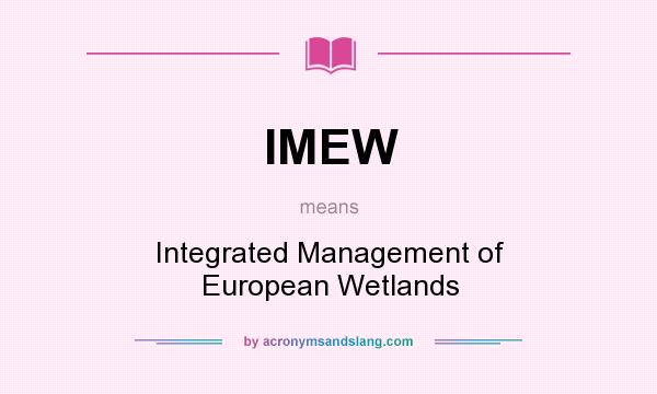 What does IMEW mean? It stands for Integrated Management of European Wetlands