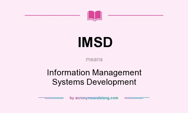 What does IMSD mean? It stands for Information Management Systems Development