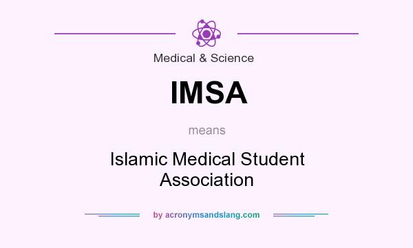 What does IMSA mean? It stands for Islamic Medical Student Association