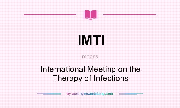 What does IMTI mean? It stands for International Meeting on the Therapy of Infections