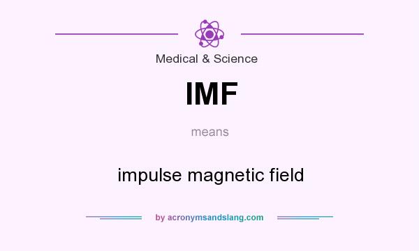 What does IMF mean? It stands for impulse magnetic field