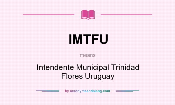 What does IMTFU mean? It stands for Intendente Municipal Trinidad Flores Uruguay