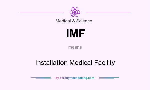 What does IMF mean? It stands for Installation Medical Facility