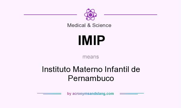 What does IMIP mean? It stands for Instituto Materno Infantil de Pernambuco
