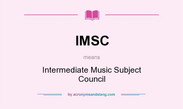 What does IMSC mean? It stands for Intermediate Music Subject Council