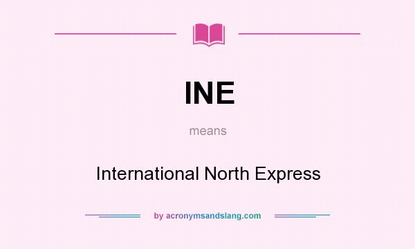 What does INE mean? It stands for International North Express