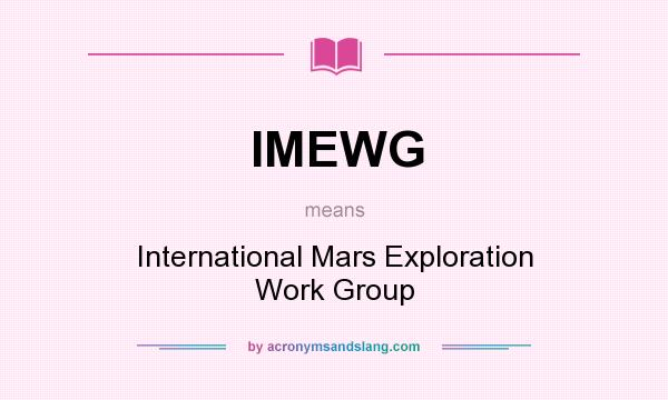 What does IMEWG mean? It stands for International Mars Exploration Work Group