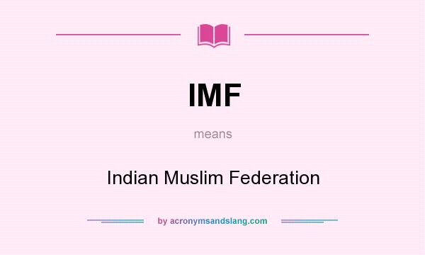 What does IMF mean? It stands for Indian Muslim Federation