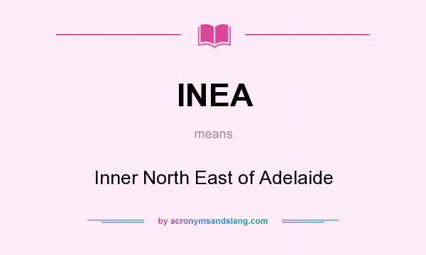 What does INEA mean? It stands for Inner North East of Adelaide
