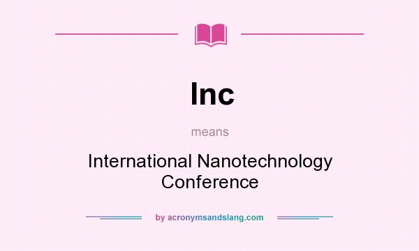 What does Inc mean? It stands for International Nanotechnology Conference