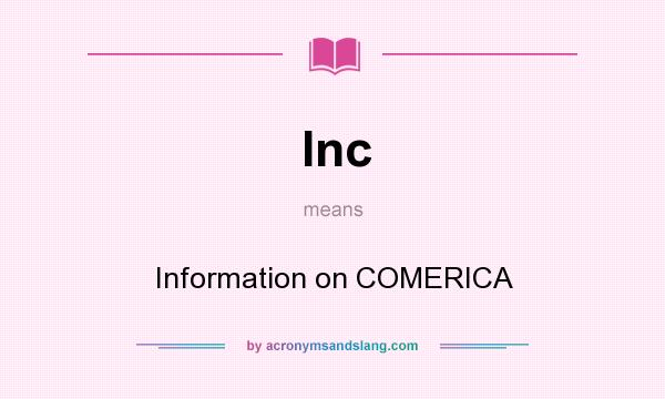 What does Inc mean? It stands for Information on COMERICA