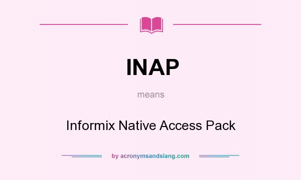 What does INAP mean? It stands for Informix Native Access Pack