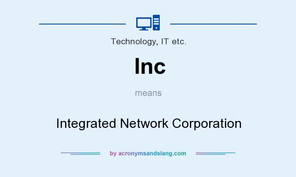 What does Inc mean? It stands for Integrated Network Corporation