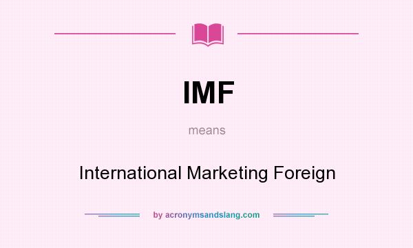 What does IMF mean? It stands for International Marketing Foreign