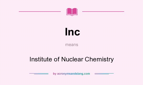 What does Inc mean? It stands for Institute of Nuclear Chemistry