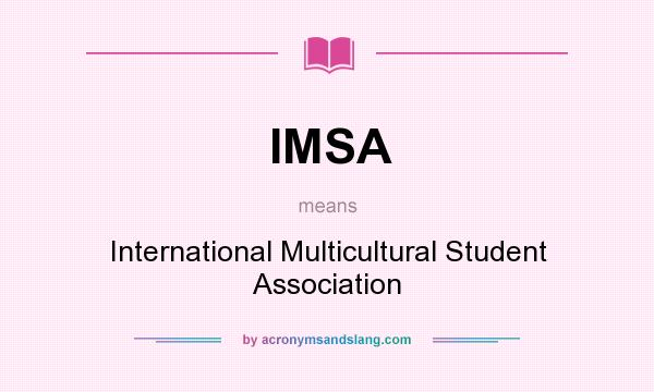 What does IMSA mean? It stands for International Multicultural Student Association