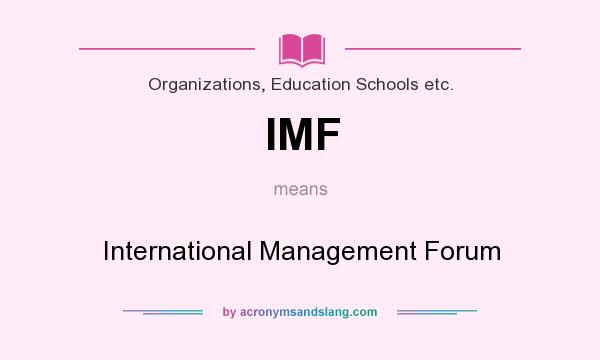 What does IMF mean? It stands for International Management Forum