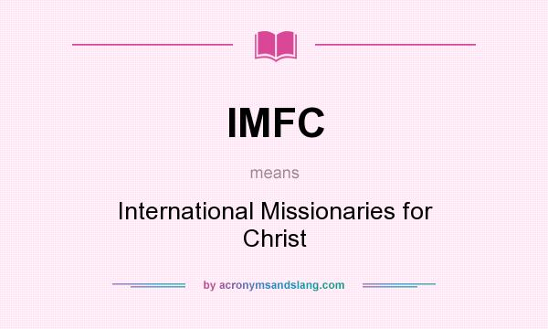 What does IMFC mean? It stands for International Missionaries for Christ