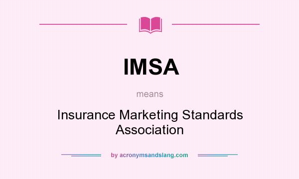 What does IMSA mean? It stands for Insurance Marketing Standards Association
