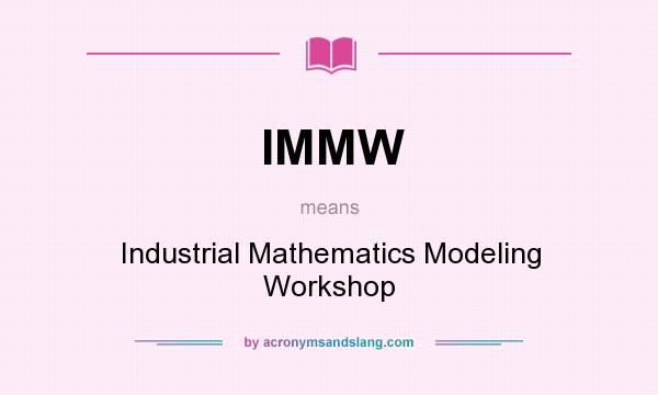 What does IMMW mean? It stands for Industrial Mathematics Modeling Workshop
