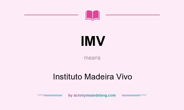 What does IMV mean? It stands for Instituto Madeira Vivo