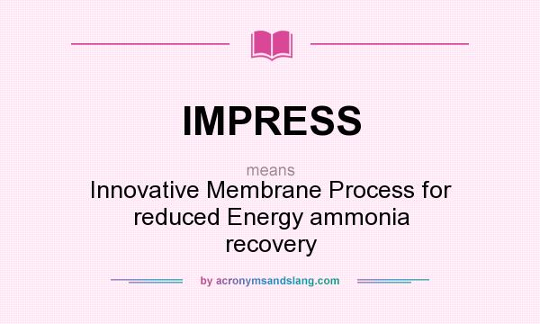 What does IMPRESS mean? It stands for Innovative Membrane Process for reduced Energy ammonia recovery