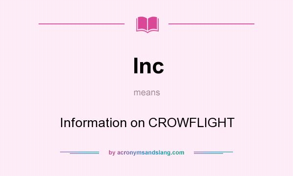 What does Inc mean? It stands for Information on CROWFLIGHT