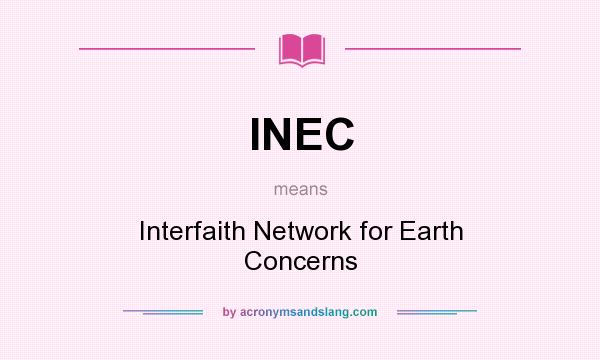 What does INEC mean? It stands for Interfaith Network for Earth Concerns