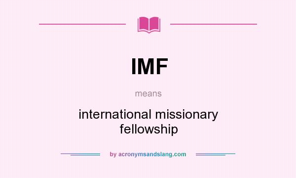 What does IMF mean? It stands for international missionary fellowship