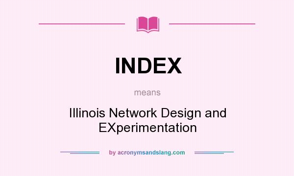 What does INDEX mean? It stands for Illinois Network Design and EXperimentation