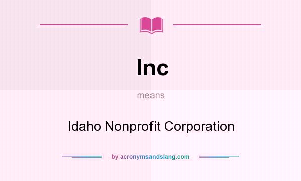 What does Inc mean? It stands for Idaho Nonprofit Corporation
