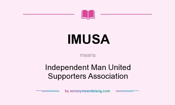 What does IMUSA mean? It stands for Independent Man United Supporters Association