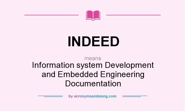 What does INDEED mean? It stands for Information system Development and Embedded Engineering Documentation