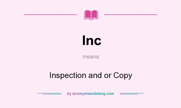 What does Inc mean? It stands for Inspection and or Copy