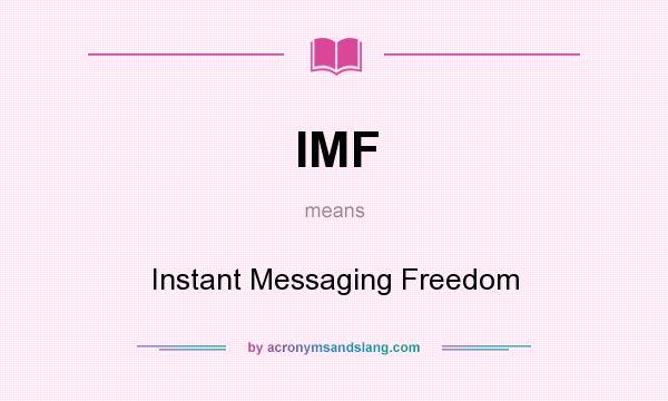 What does IMF mean? It stands for Instant Messaging Freedom