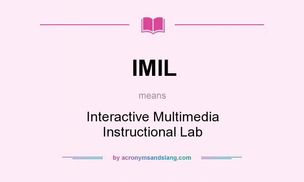 What does IMIL mean? It stands for Interactive Multimedia Instructional Lab